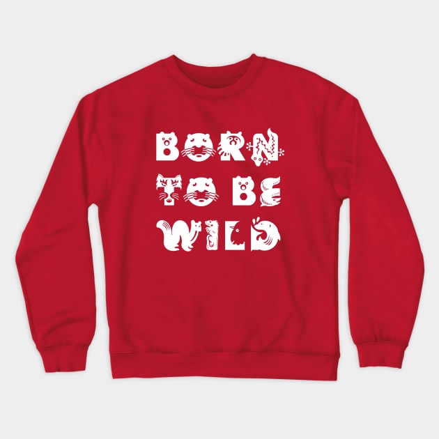 Born to be wild Crewneck Sweatshirt by robertkask